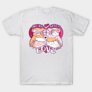 Owl you need is love pun T-Shirt